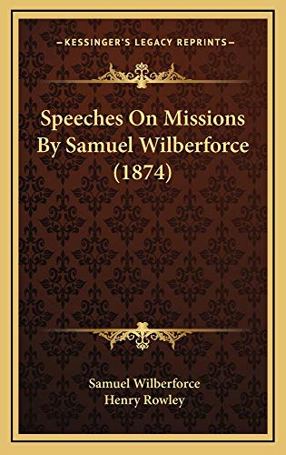 Speeches On Missions By Samuel Wilberforce (1874) (9781165039821) by Wilberforce, Samuel
