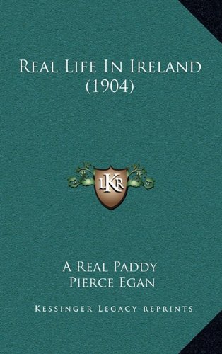 Real Life In Ireland (1904) (9781165041091) by A Real Paddy; Egan, Pierce