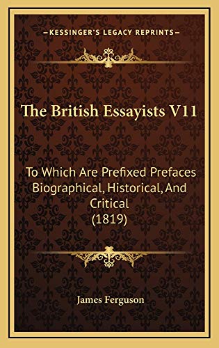 The British Essayists V11: To Which Are Prefixed Prefaces Biographical, Historical, And Critical (1819) (9781165041237) by Ferguson, James