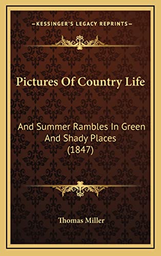 Pictures Of Country Life: And Summer Rambles In Green And Shady Places (1847) (9781165042753) by Miller, Thomas