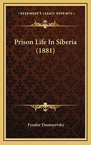 Prison Life In Siberia (1881) (9781165042791) by Dostoyevsky, Fyodor