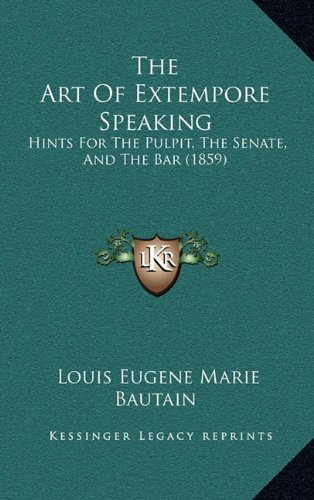 9781165043361: The Art of Extempore Speaking: Hints for the Pulpit, the Senate, and the Bar (1859)
