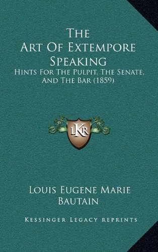 9781165043361: The Art Of Extempore Speaking: Hints For The Pulpit, The Senate, And The Bar (1859)