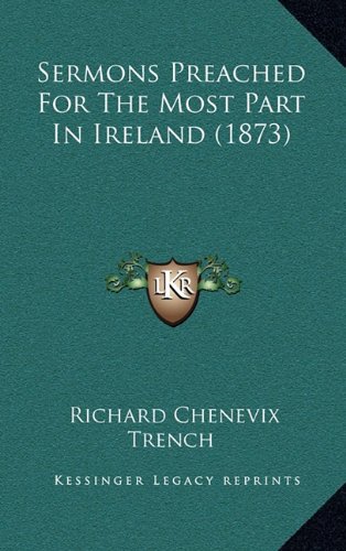 Sermons Preached For The Most Part In Ireland (1873) (9781165043705) by Trench, Richard Chenevix