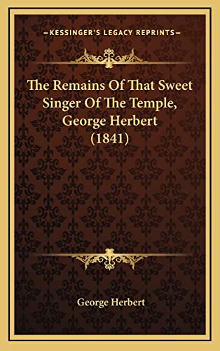 The Remains Of That Sweet Singer Of The Temple, George Herbert (1841) (9781165044139) by Herbert, George