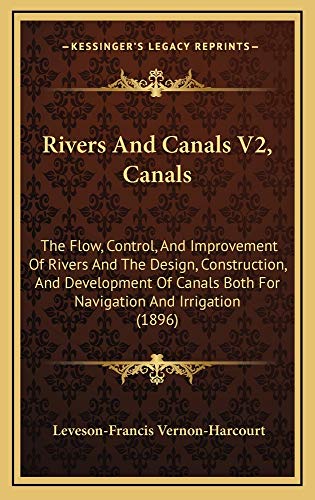 9781165044405: Rivers and Canals V2, Canals: The Flow, Control, and Improvement of Rivers and the Design, Construction, and Development of Canals Both for Navigation and Irrigation (1896)