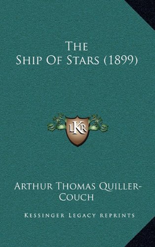 The Ship Of Stars (1899) (9781165045105) by Quiller-Couch, Arthur Thomas