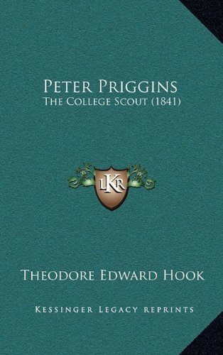 Peter Priggins: The College Scout (1841) (9781165045303) by Hook, Theodore Edward