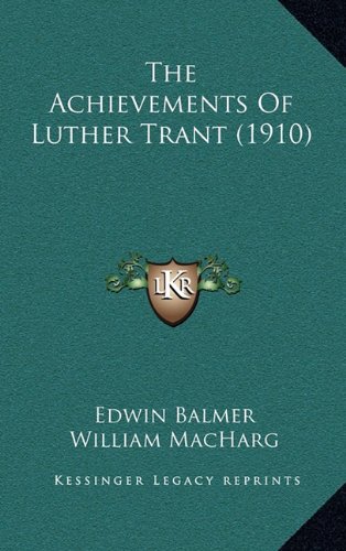 The Achievements Of Luther Trant (1910) (9781165046539) by Balmer, Edwin; MacHarg, William