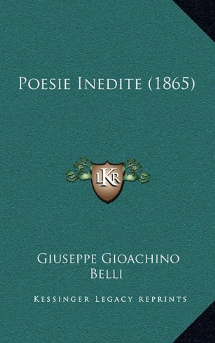 Poesie Inedite (1865) (Italian Edition) (9781165048250) by Belli, Giuseppe Gioachino