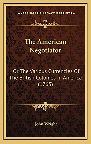 9781165049417: The American Negotiator: Or the Various Currencies of the British Colonies in America (1765)