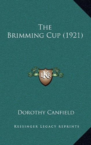 The Brimming Cup (1921) (9781165050789) by Canfield, Dorothy