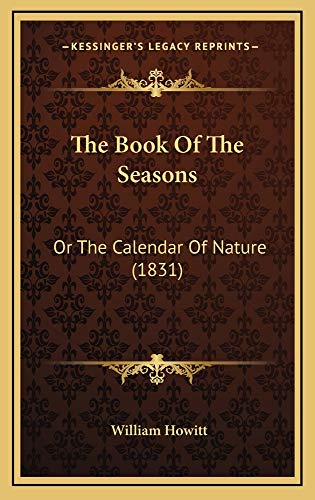 The Book Of The Seasons: Or The Calendar Of Nature (1831) (9781165052769) by Howitt, William