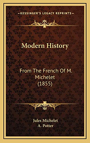 Modern History: From The French Of M. Michelet (1855) (9781165052899) by Michelet, Jules