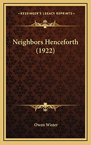 Neighbors Henceforth (1922) (9781165054923) by Wister, Owen