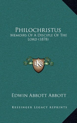 Philochristus: Memoirs Of A Disciple Of The Lord (1878) (9781165055166) by Abbott, Edwin Abbott