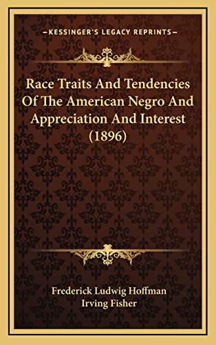 Race Traits And Tendencies Of The American Negro And Appreciation And Interest (1896) (9781165055913) by Hoffman, Frederick Ludwig; Fisher, Irving