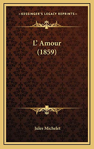 L' Amour (1859) (9781165057306) by Michelet, Jules