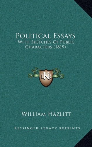 Political Essays: With Sketches Of Public Characters (1819) (9781165057641) by Hazlitt, William