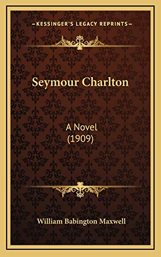 9781165060115: Seymour Charlton: A Novel (1909)