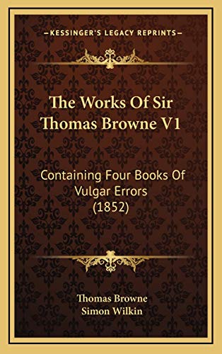 9781165062485: The Works Of Sir Thomas Browne V1: Containing Four Books Of Vulgar Errors (1852)