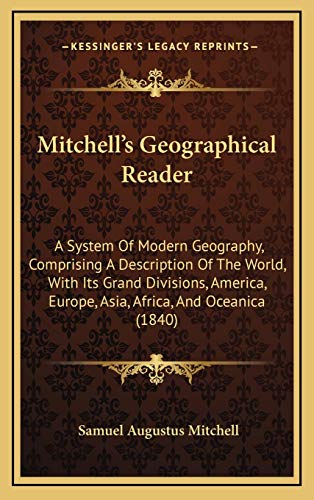 9781165064151: Mitchell's Geographical Reader: A System Of Modern Geography, Comprising A Description Of The World, With Its Grand Divisions, America, Europe, Asia, Africa, And Oceanica (1840)