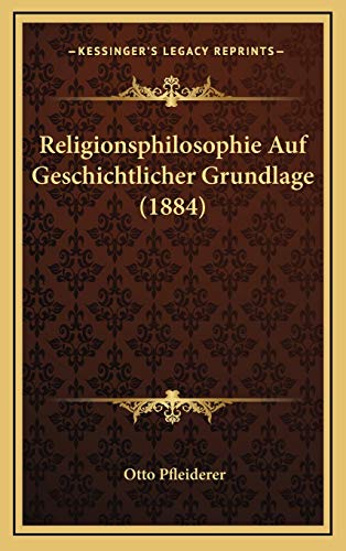 Religionsphilosophie Auf Geschichtlicher Grundlage (1884) (9781165065691) by Pfleiderer, Otto