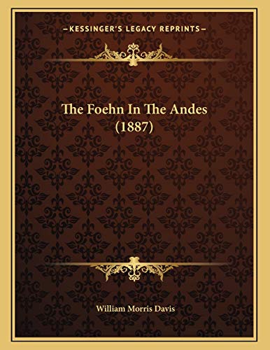 The Foehn In The Andes (1887) (9781165066230) by Davis, William Morris