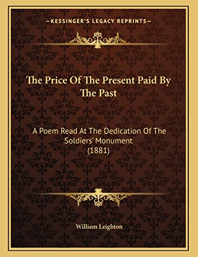 9781165066414: The Price Of The Present Paid By The Past: A Poem Read At The Dedication Of The Soldiers' Monument (1881)