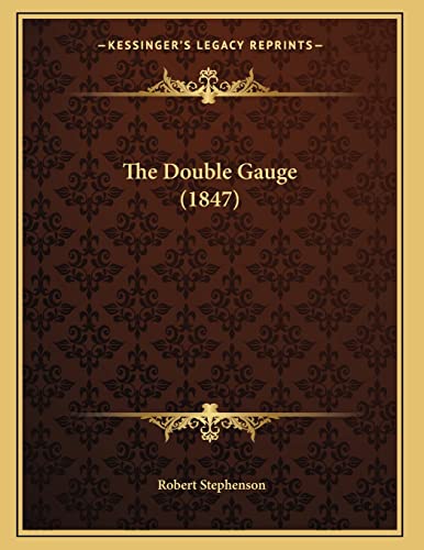 The Double Gauge (1847) (9781165067336) by Stephenson, Robert