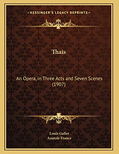 Thais: An Opera, in Three Acts and Seven Scenes (1907) (9781165068319) by Gallet, Louis; France, Anatole