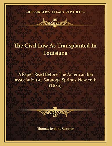 9781165068708: The Civil Law As Transplanted In Louisiana: A Paper Read Before The American Bar Association At Saratoga Springs, New York (1883)