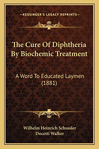 9781165069552: The Cure Of Diphtheria By Biochemic Treatment: A Word To Educated Laymen (1881)