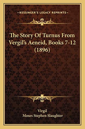 Stock image for The Story of Turnus from Vergil's Aeneid, Books 7-12 (1896) for sale by THE SAINT BOOKSTORE