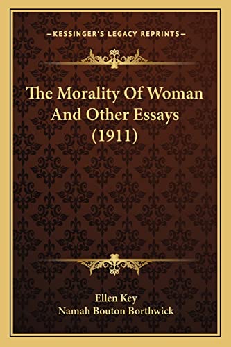 The Morality Of Woman And Other Essays (1911) (9781165072828) by Key, Ellen