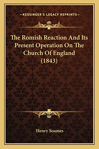 9781165072910: The Romish Reaction And Its Present Operation On The Church Of England (1843)