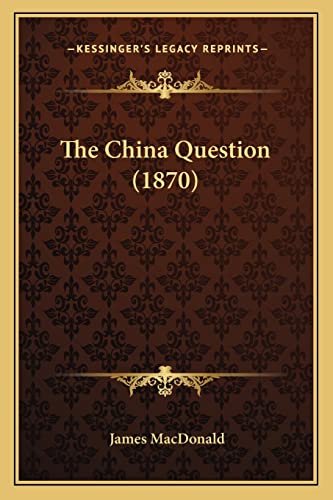 The China Question (1870) (9781165072972) by MacDonald, Dr James