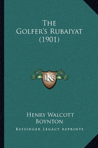 The Golfer's Rubaiyat (1901) (9781165073269) by Boynton, Henry Walcott