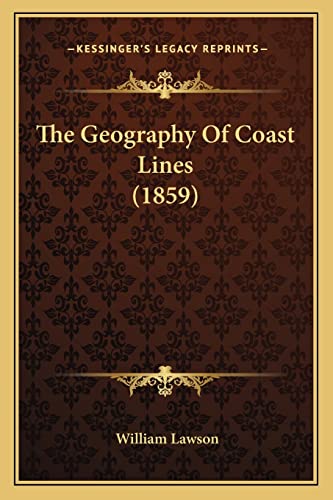 The Geography Of Coast Lines (1859) (9781165073443) by Lawson, William