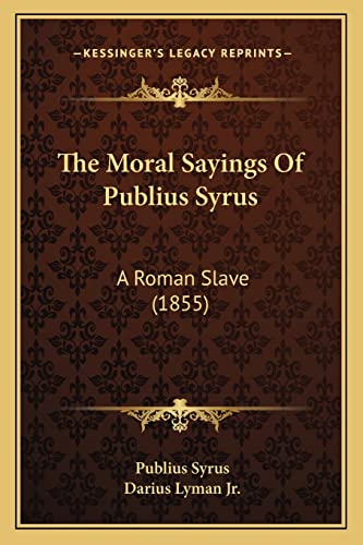 Stock image for The Moral Sayings Of Publius Syrus: A Roman Slave (1855) for sale by Wonder Book