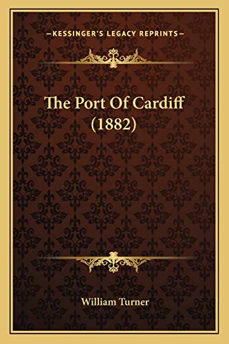 The Port Of Cardiff (1882) (9781165075805) by Turner, William