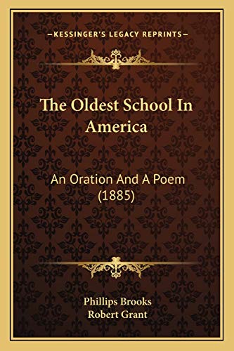The Oldest School In America: An Oration And A Poem (1885) (9781165076642) by Brooks, Phillips; Grant Sir, Robert