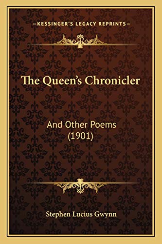 The Queen's Chronicler: And Other Poems (1901) (9781165076673) by Gwynn, Stephen Lucius