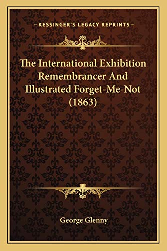 9781165077755: The International Exhibition Remembrancer And Illustrated Forget-Me-Not (1863)