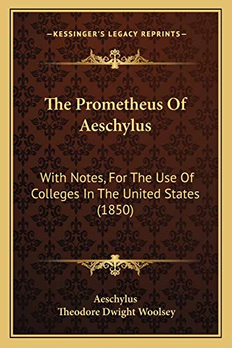 The Prometheus Of Aeschylus: With Notes, For The Use Of Colleges In The United States (1850) (9781165078394) by Aeschylus