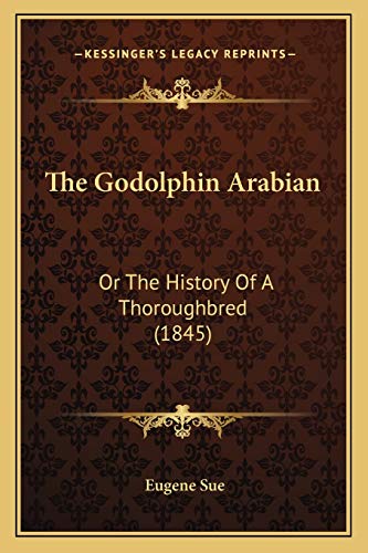 The Godolphin Arabian: Or The History Of A Thoroughbred (1845) (9781165078547) by Sue, Eugene