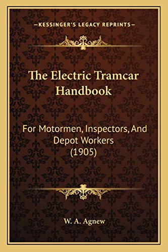 9781165079186: The Electric Tramcar Handbook: For Motormen, Inspectors, And Depot Workers (1905)