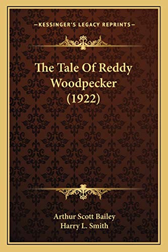 The Tale Of Reddy Woodpecker (1922) (9781165079438) by Bailey, Arthur Scott