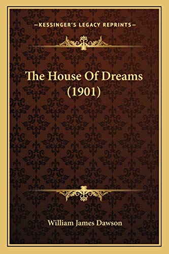 The House Of Dreams (1901) (9781165080342) by Dawson, William James