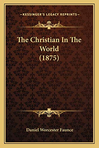 The Christian In The World (1875) (9781165080526) by Faunce, Daniel Worcester